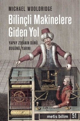 Bilinçli Makinelere Giden Yol : Yapay Zekânın Dünü, Bugünü, Yarını