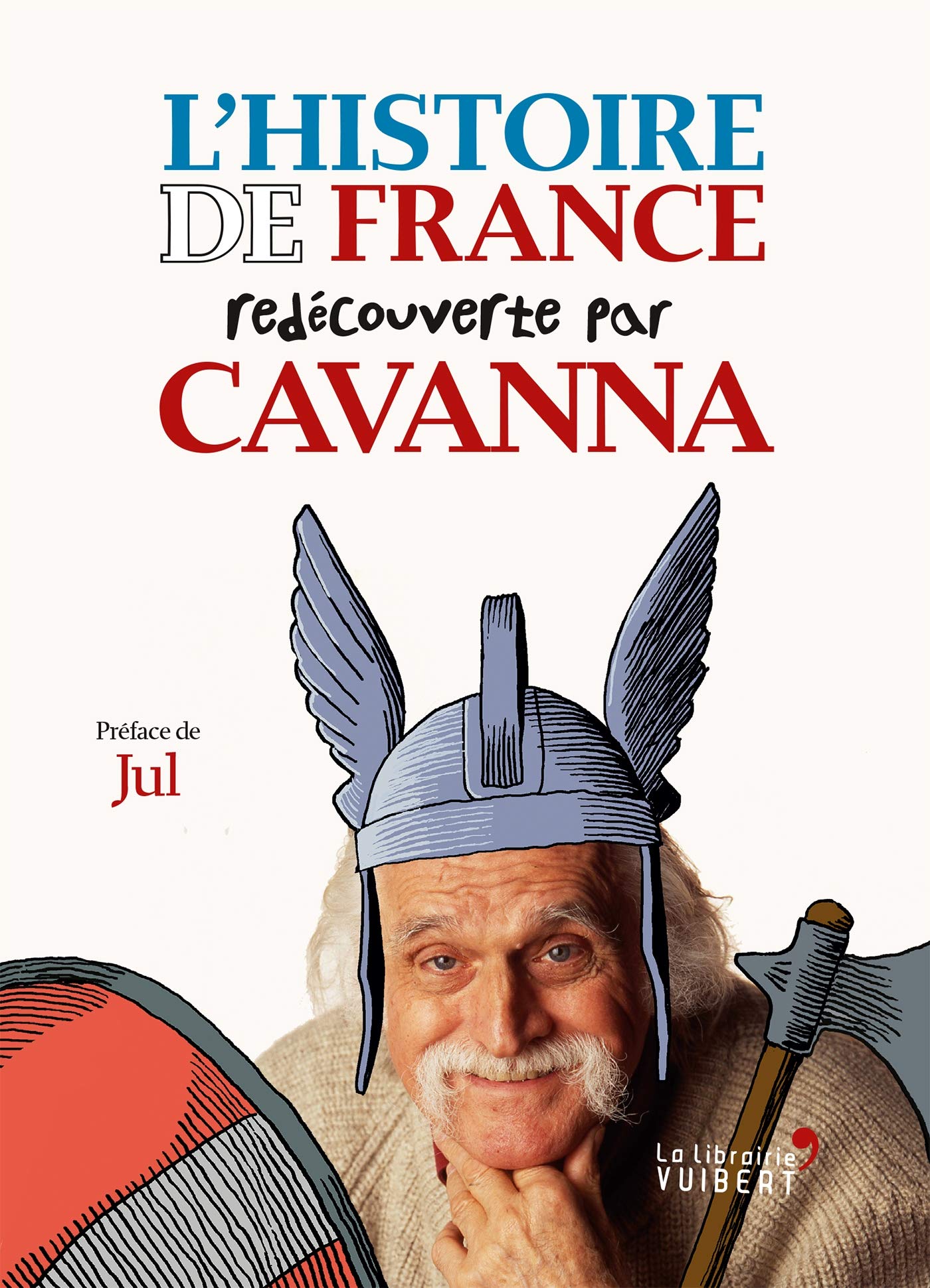 L'Histoire de France redécouverte par Cavanna: Des Gaulois à Jeanne d'Arc (French Edition)