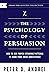 The Psychology of Persuasion: How To Use Proven Speaking Patterns To Make Your Ideas Irresistible (Speak for Success Book 10)