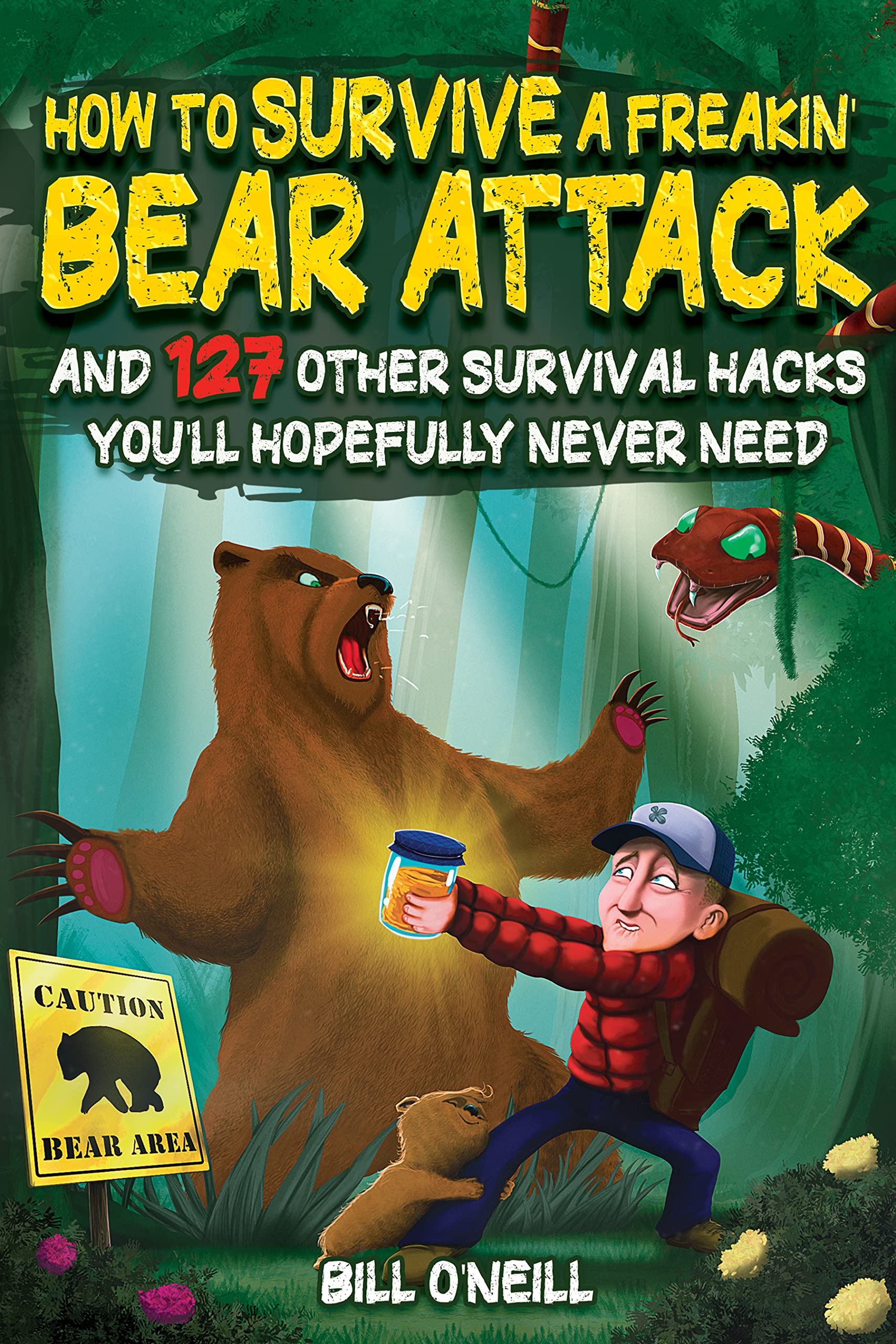 How To Survive A Freakin’ Bear Attack: And 127 Other Survival Hacks You'll Hopefully Never Need (Kindle Edition)
