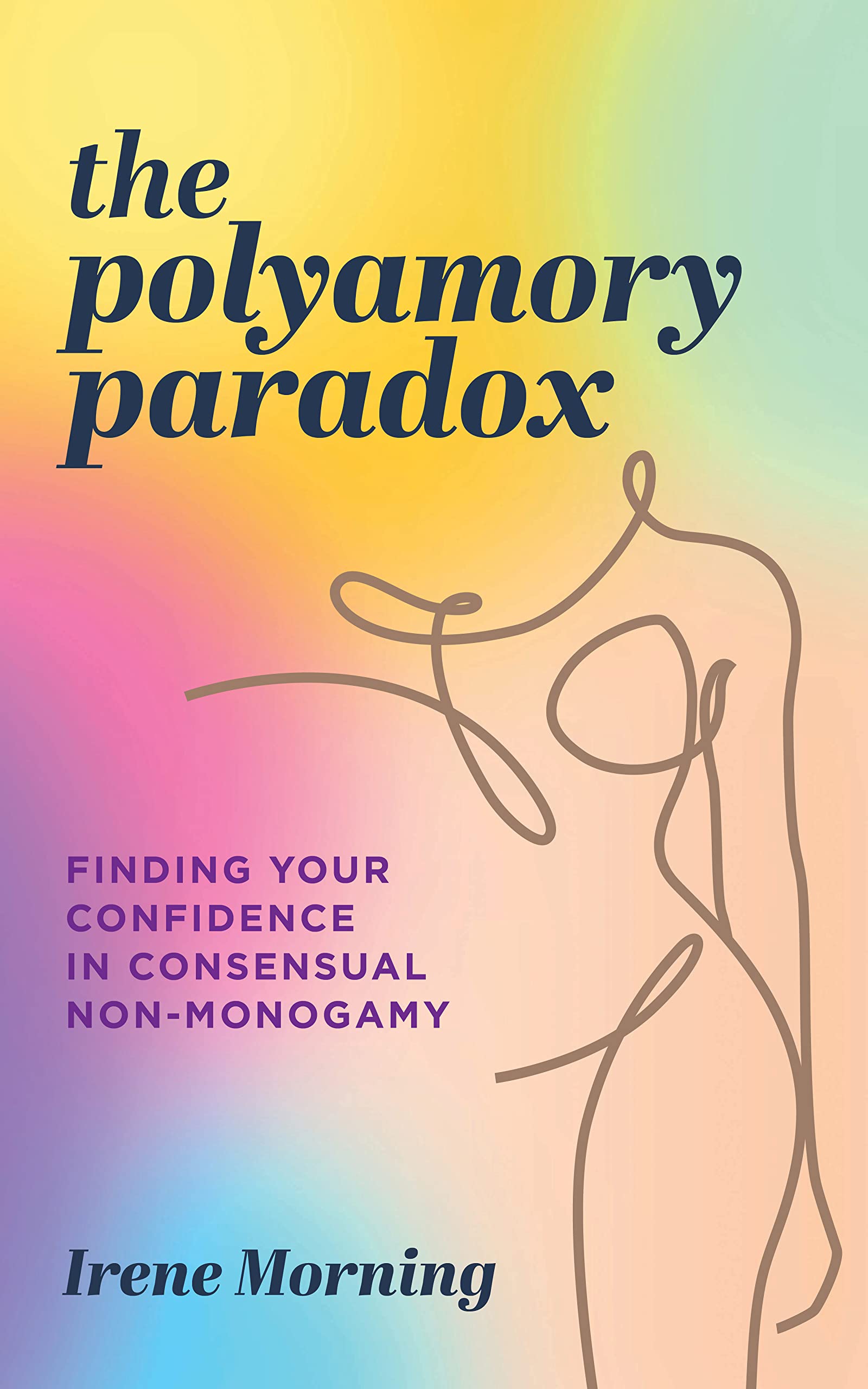 The Polyamory Paradox: Finding Your Confidence in Consensual Non-Monogamy (Kindle Edition)