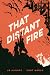 That Distant Fire