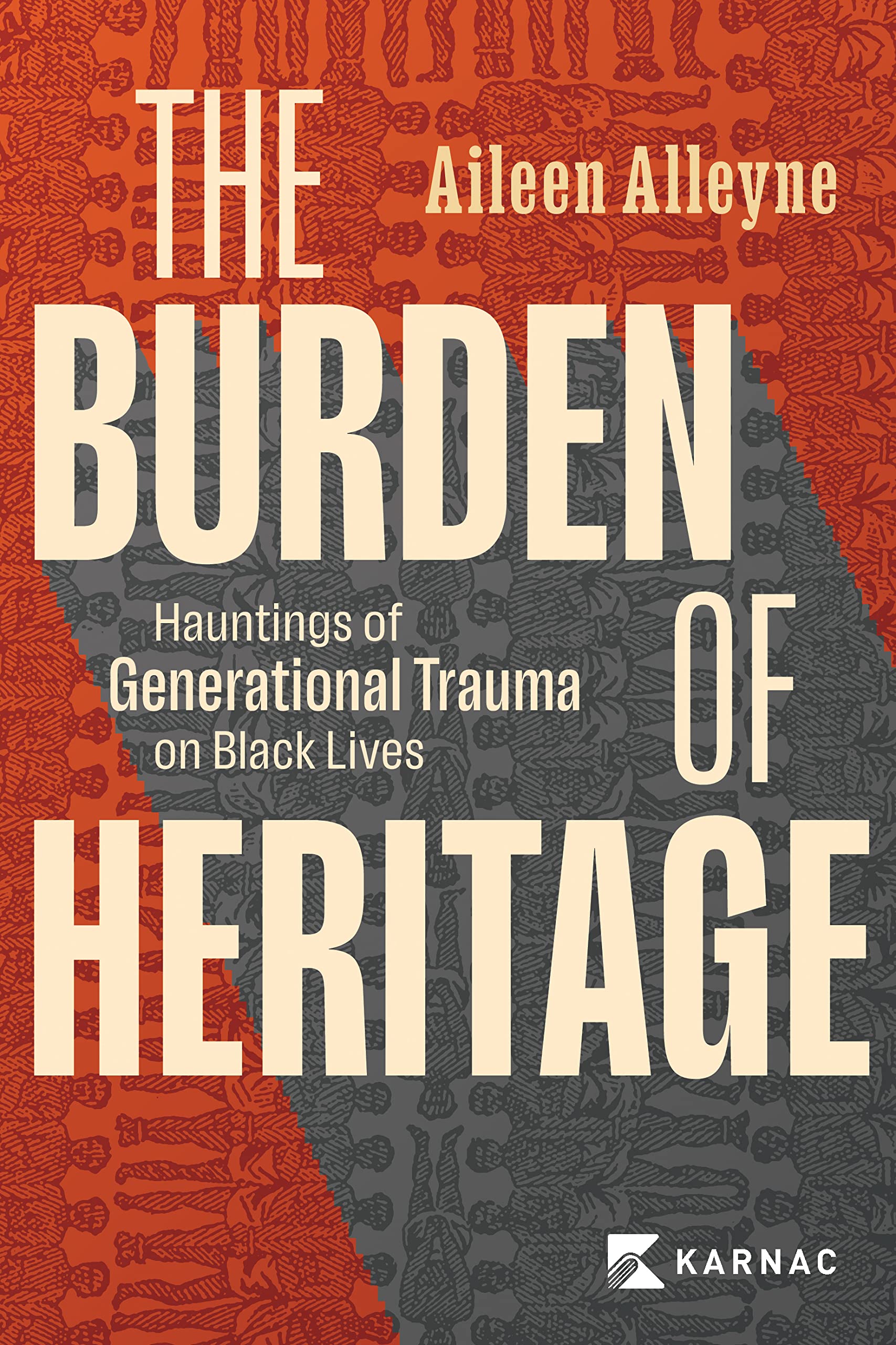 The Burden of Heritage: Hauntings of Generational Trauma on Black Lives (Paperback)