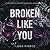 Broken Like You