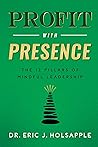 Profit with Presence by Eric J. Holsapple