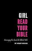 Girl, Read Your Bible: Encouraging the Search for Biblical Truth 