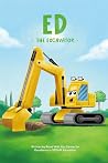 Ed the Excavator:...