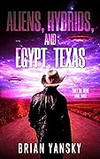 Aliens, Hybrids, and Egypt, Texas