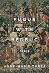 Fugue With Bedbug by Anne-Marie Turza