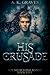 His Crusade (Bound Beyond B...