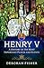 Henry V: A History of His Most Important Places and Events