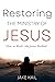 Restoring the Ministry of Jesus by Jake Kail