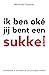 Ik ben oke, jij bent een sukkel (Ja-maar) (Dutch Edition)