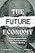 The Future Economy: A Crypto Insider's Guide To The Tech Dismantling Traditional Banking
