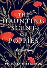 The Haunting Scent of Poppies by Victoria  Williamson