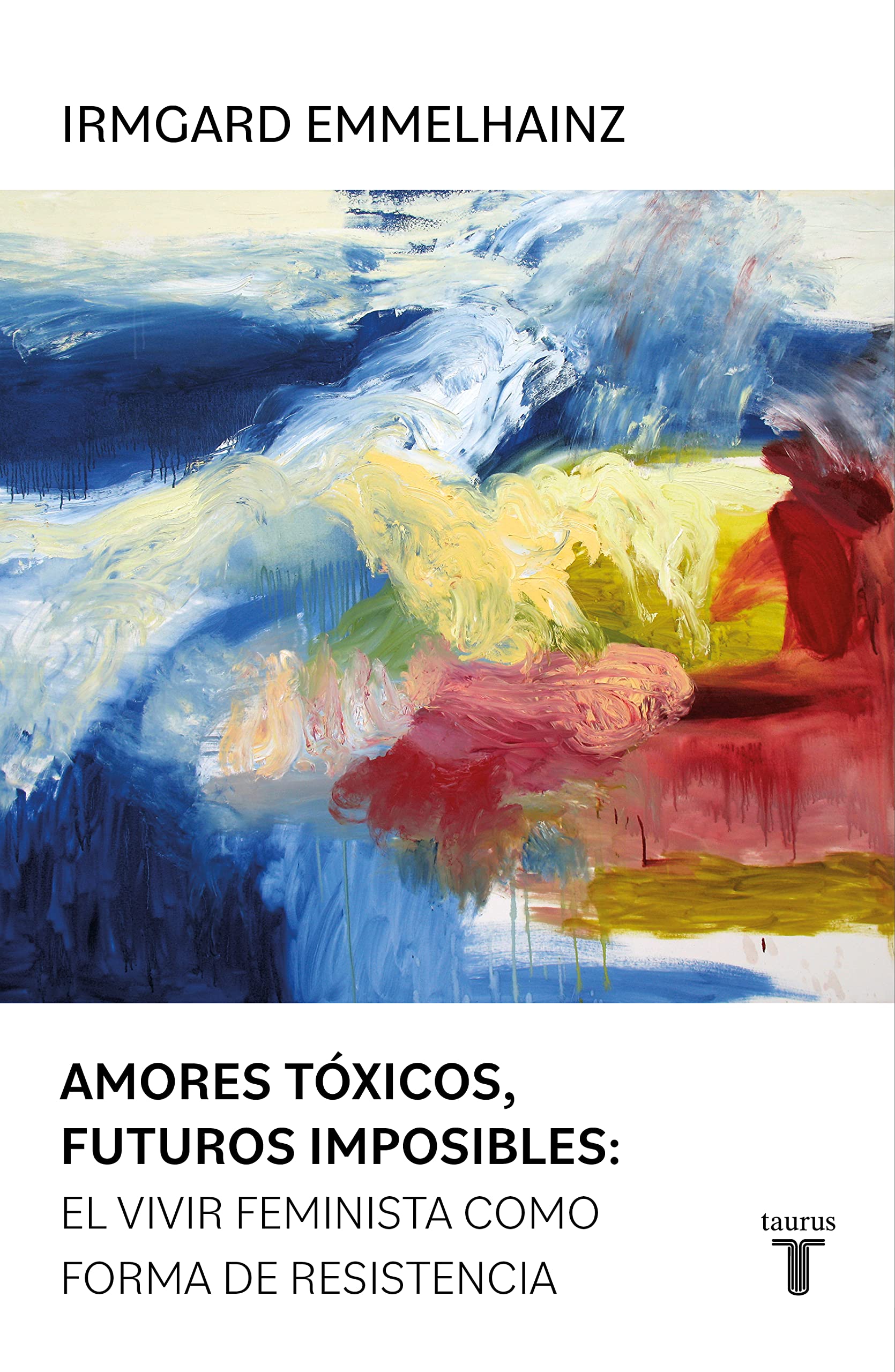 Amores tóxicos, futuros imposibles:: El vivir feminista como forma de resistencia (Spanish Edition)