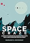 Space Craze: America’s Enduring Fascination with Real and Imagined Spaceflight Space Craze: America’s Enduring Fascination with Real and Imagined Spaceflight