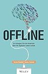 Offline: So erlangen Sie die Kontrolle über Ihr digitales Leben zurück: So erlangen Sie die Kontrolle über Ihr digitales Leben zurück