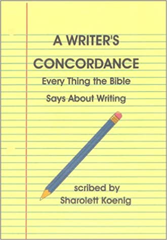 A Writer's Concordance: Every Thing the Bible Says About Writing