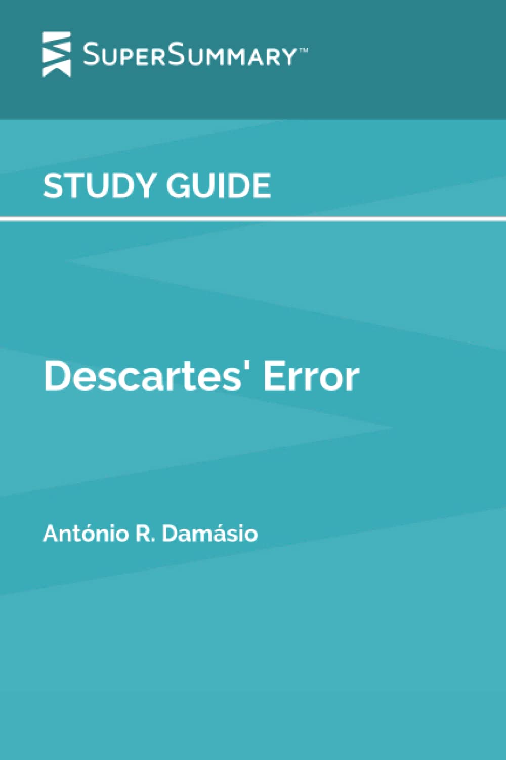 Study Guide: Descartes' Error by António R. Damásio (SuperSummary)