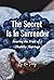 The Secret Is In Surrender:...