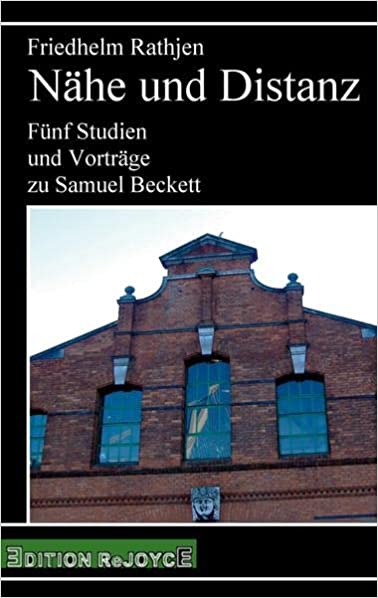 Nähe und Distanz: Fünf Studien und Vorträge zu Samuel Beckett