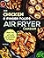 Air Fryer Cookbook For Chicken & Finger Foods: Simple, Easy, and Crunchy Air Fryer Recipes for Beginners (recipe book)