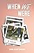 When We Were by Diana Elliot Graham