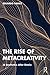 The Rise of Metacreativity:...