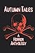 Autumn Tales: A Horror Anth...