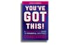 You've Got This!