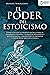 EL PODER DEL ESTOICISMO: Cómo utilizar la filosofía antigua para su desarrollo personal, conseguir resiliencia y autodisciplina, y encontrar la serenidad ... de la sabiduría estoica (Spanish Edition)