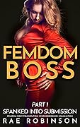 Femdom Boss: Part 1: Spanked Into Submission (Femdom Sissy Feminization, Crossdressing, Humiliation)