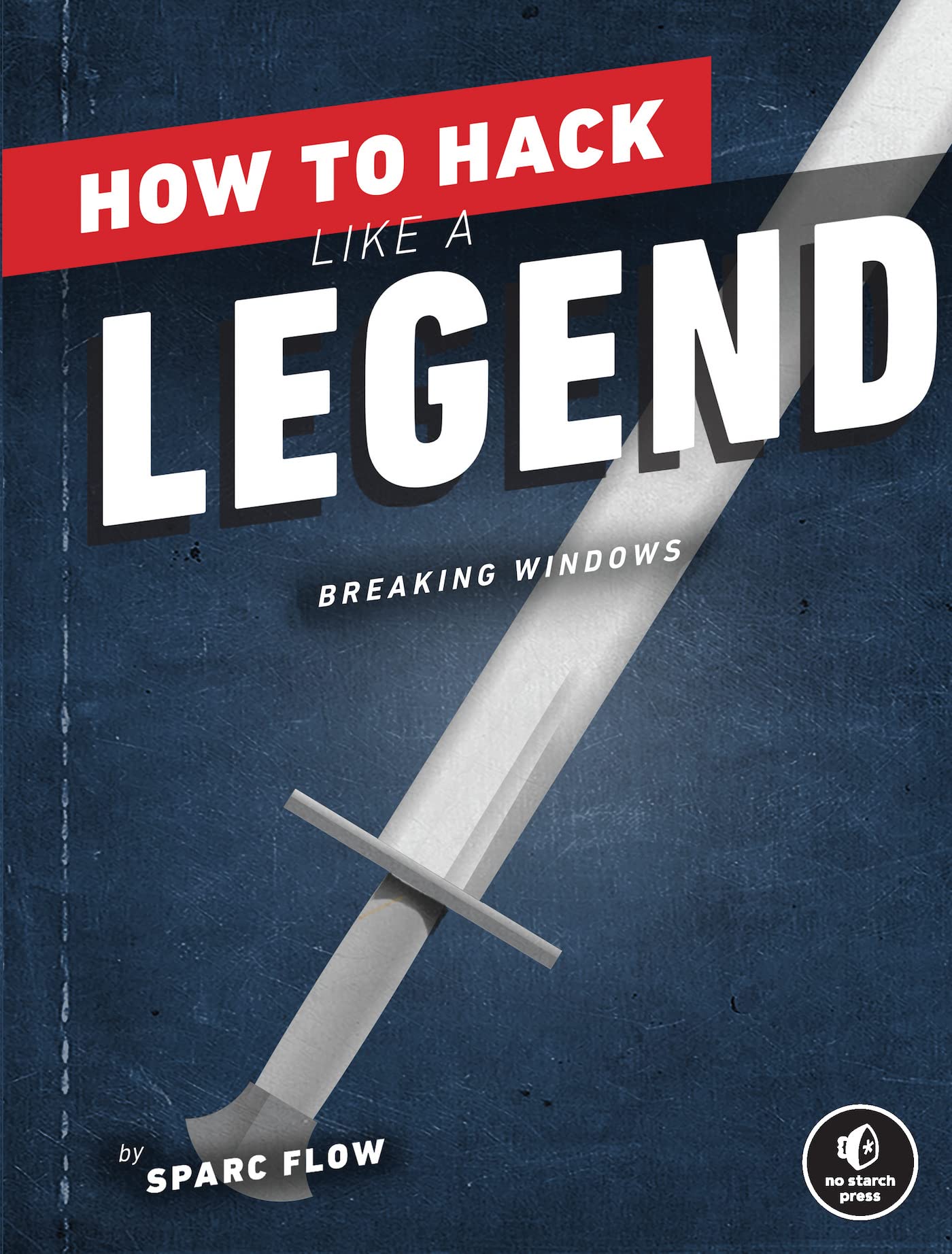 How to Hack Like a Legend: Breaking Windows (Kindle Edition)