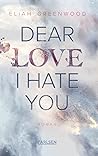 Dear Love, I Hate...