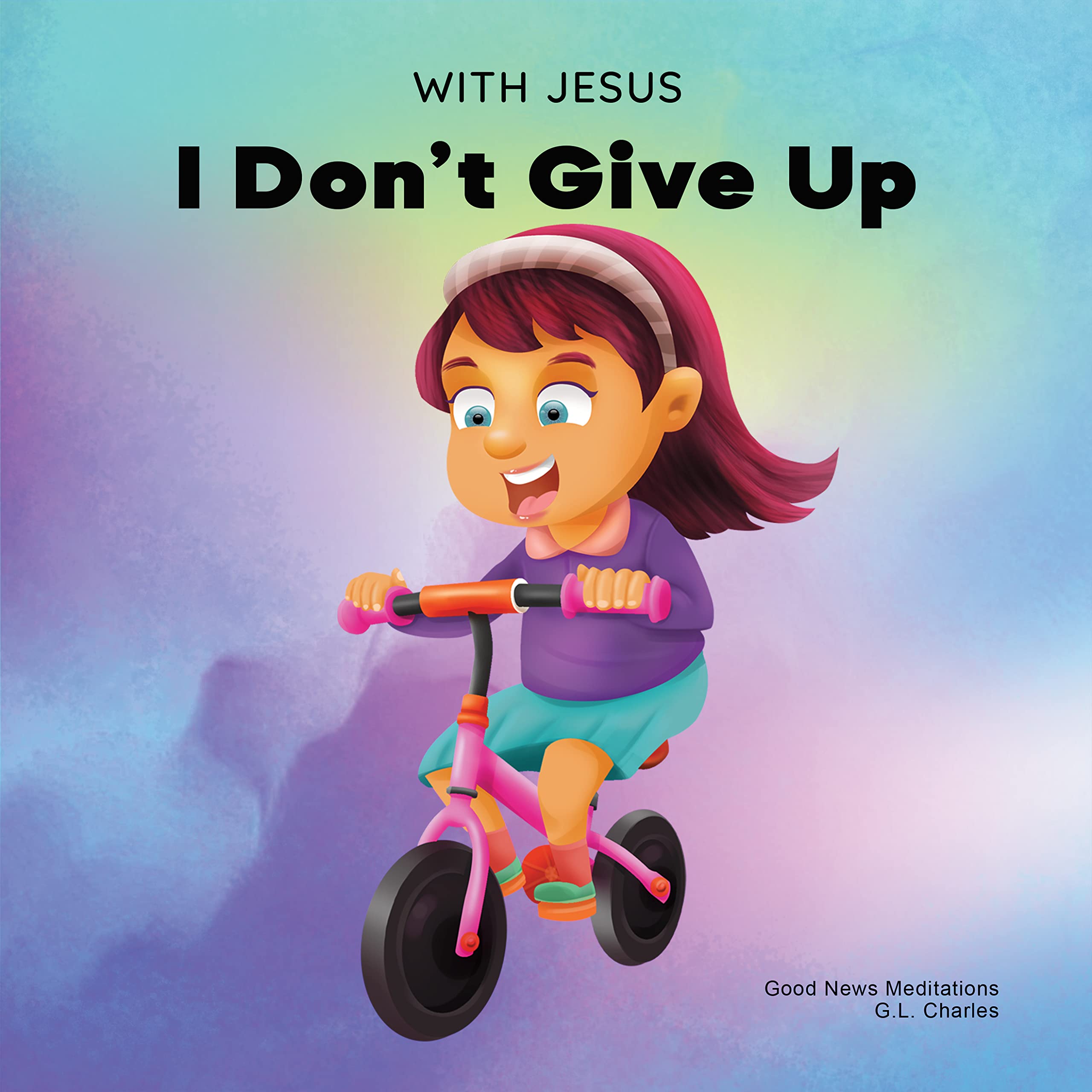 With Jesus I Don't give Up: A Christian book for kids about perseverance, using a story from the Bible to increase their confidence in God's Word & to ... ages 3-5, 6-8, 8-10 (With Jesus Series 9)