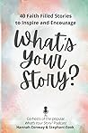 What's Your Story?: 40 Faith Filled Stories to Inspire and Encourage