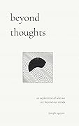 beyond thoughts: an exploration of who we are beyond our minds (Beyond Suffering Book 2)