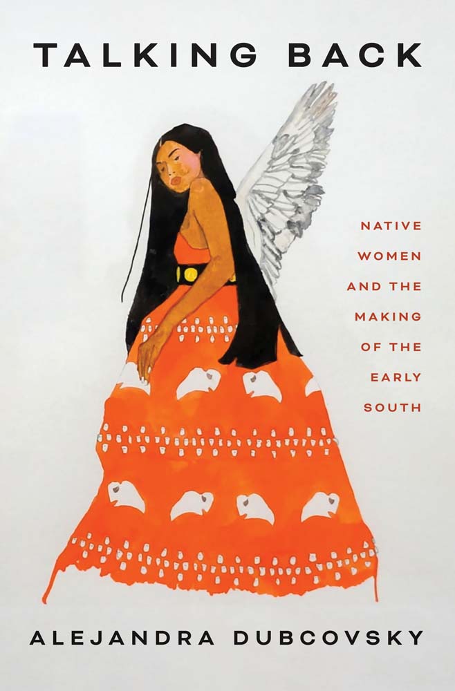 Talking Back: Native Women and the Making of the Early South (Hardcover)
