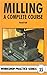 Milling: A Complete Course