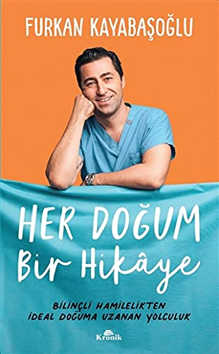 Her Dogum Bir Hikaye: Bilinçli Hamilelikten Ideal Doguma Uzanan Yolculuk (Paperback)