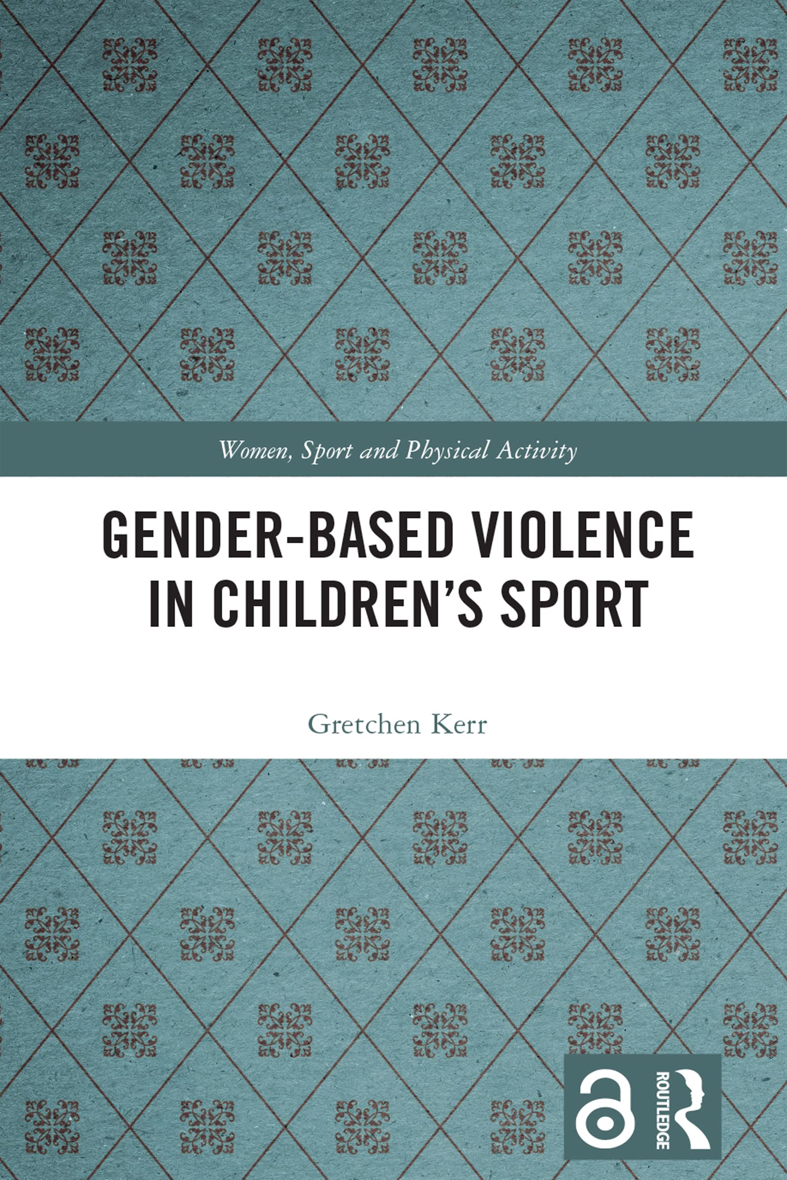 Gender-Based Violence in Children’s Sport (Women, Sport and Physical Activity)