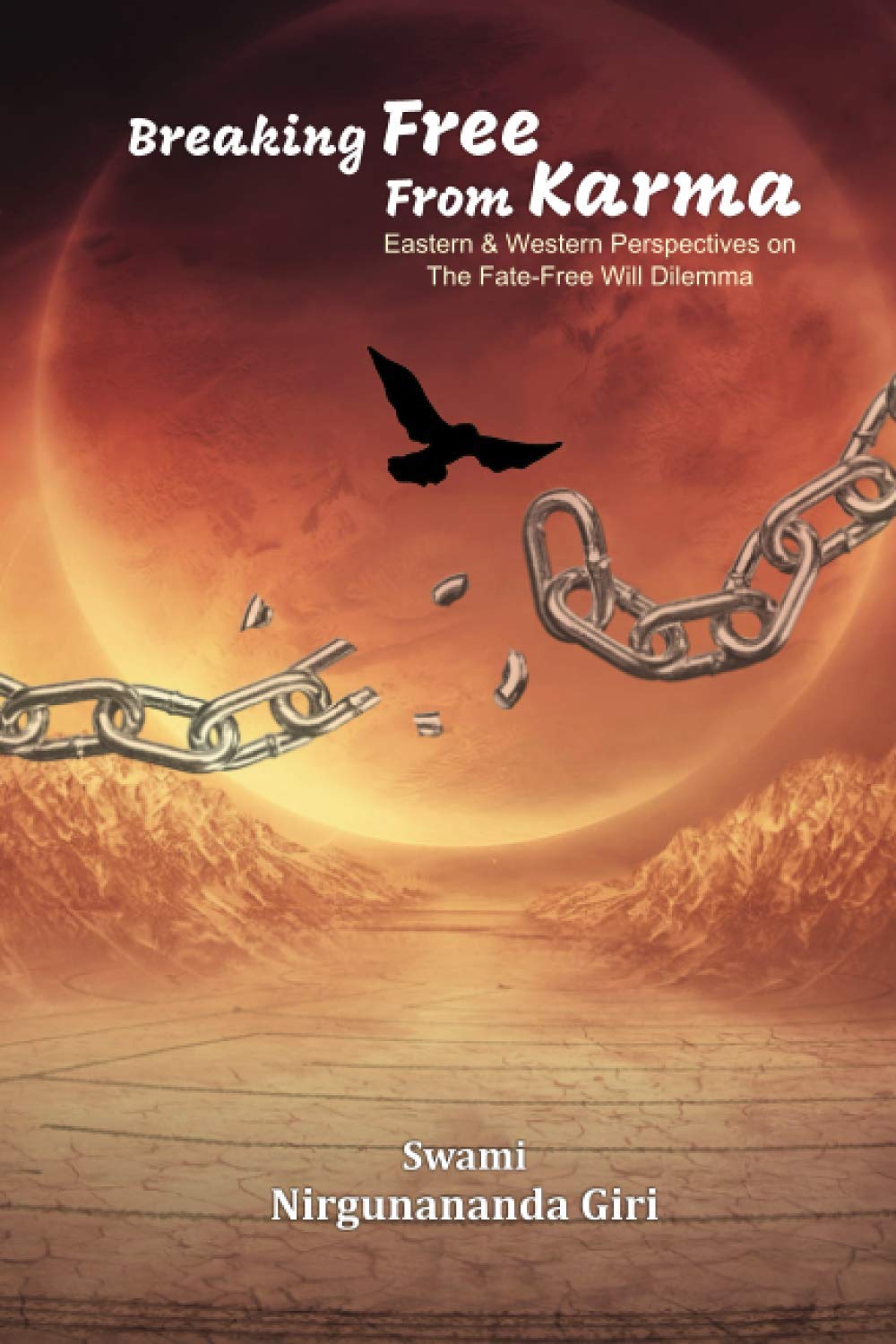 Breaking Free from Karma: Eastern & Western Perspectives on the Fate-Free Will Dilemma (Paperback)