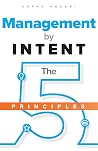 Management by INTENT: The Five Principles Management by INTENT: The Five Principles