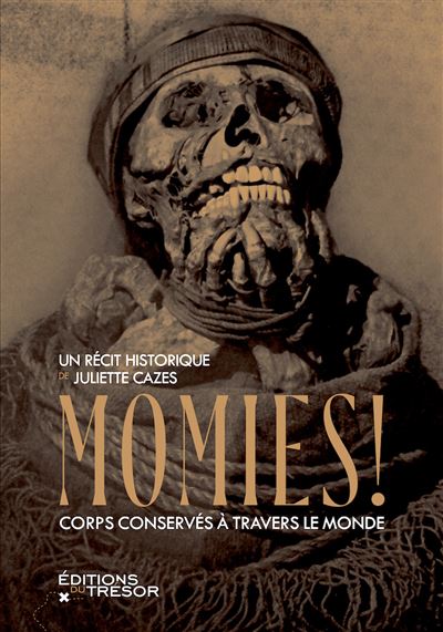 Momies ! Corps conservés à travers le monde