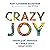 Crazy Joy: Finding Wild Happiness in a World That's Upside Down