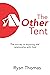 The Other Tent: The Journey to Enjoying Real Relationship with God