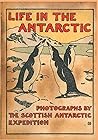 Life in the Antarctic Photographs by the Scottish Antarctic E... by William Bruce