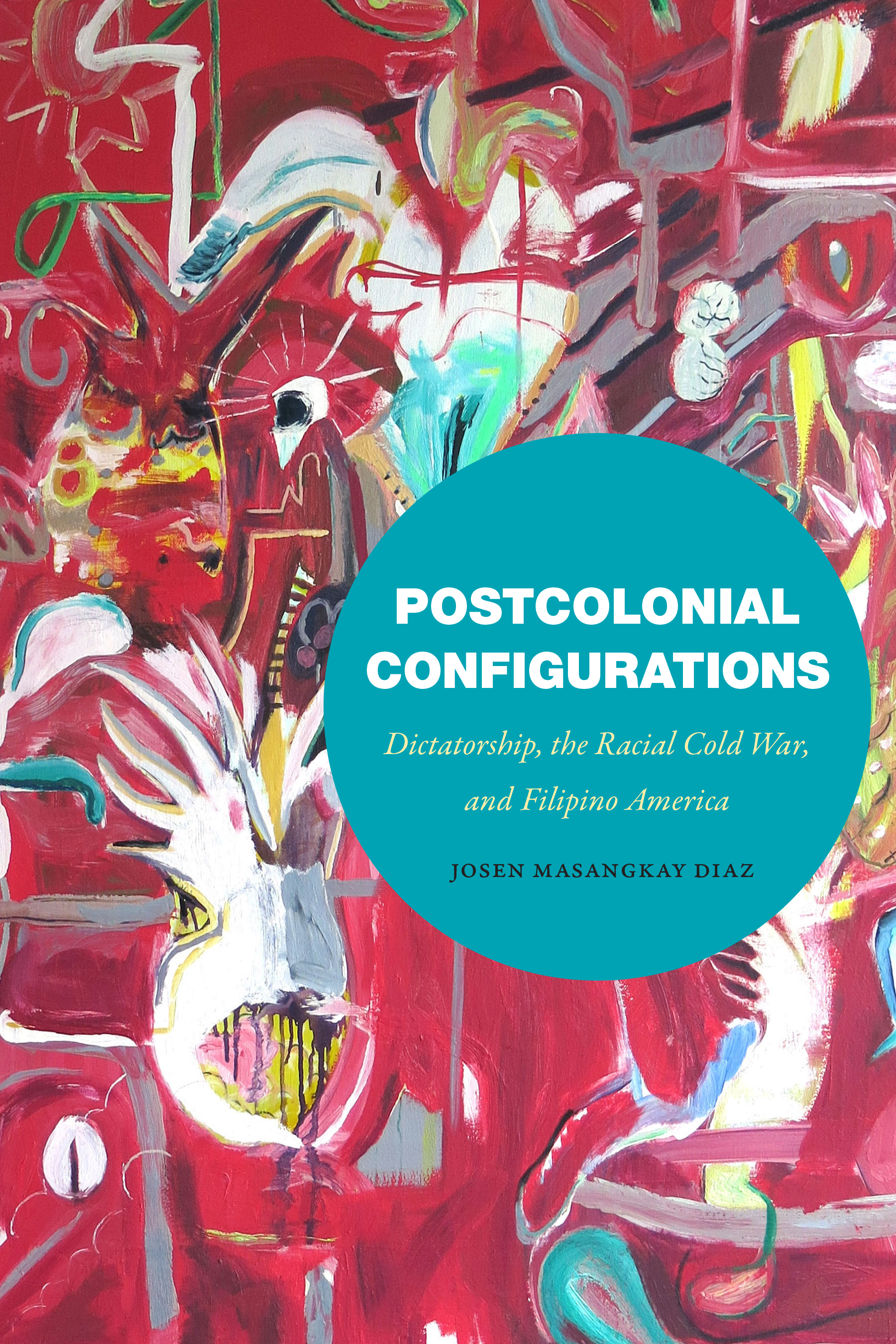 Postcolonial Configurations: Dictatorship, the Racial Cold War, and Filipino America (Hardcover)