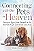 Connecting with Our Pets in Heaven: Interpret Signs from Animals in the Afterlife, Cope with Grief, and Heal